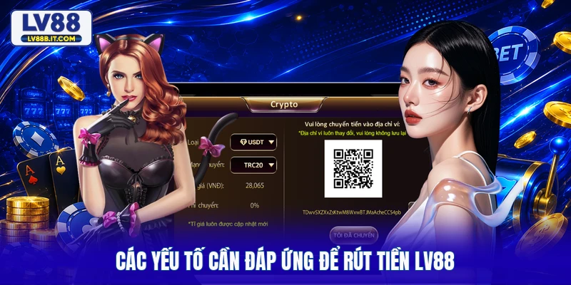 Các yếu tố cần đáp ứng để rút tiền LV88