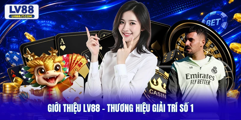 Giới thiệu LV88 - Thương hiệu giải trí số 1