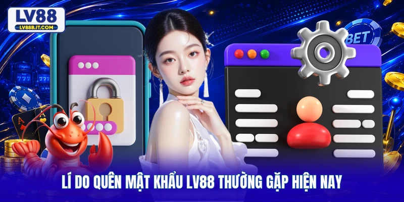 Lí do quên mật khẩu LV88 thường gặp hiện nay