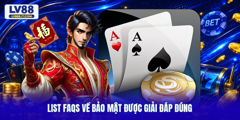 List FAQs về bảo mật được giải đáp đúng