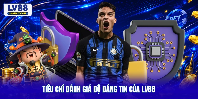 Tiêu chí đánh giá độ đáng tin của LV88